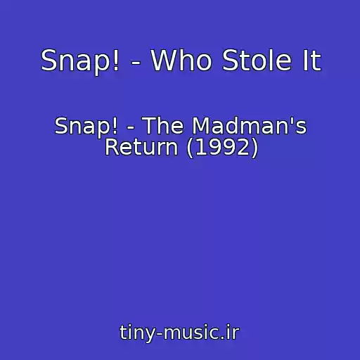 کاور آهنگ Snap! - Who Stole It از Snap! - The Madman's Return (1992)