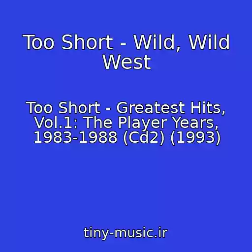 کاور آهنگ Too Short - Wild, Wild West از Too Short - Greatest Hits, Vol.1: The Player Years, 1983-1988 (Cd2) (1993)