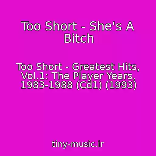 کاور آهنگ Too Short - She's A Bitch از Too Short - Greatest Hits, Vol.1: The Player Years, 1983-1988 (Cd1) (1993)