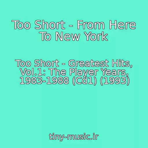 کاور آهنگ Too Short - From Here To New York از Too Short - Greatest Hits, Vol.1: The Player Years, 1983-1988 (Cd1) (1993)
