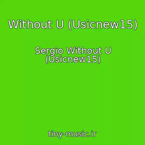 کاور آهنگ Without U (Usicnew15) از Sergio Without U (Usicnew15)