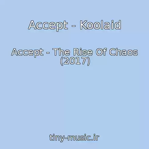 کاور آهنگ Accept - Koolaid از Accept - The Rise Of Chaos (2017)