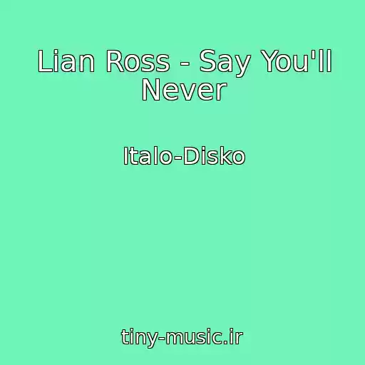 کاور آهنگ Lian Ross - Say You'll Never از Italo-Disko