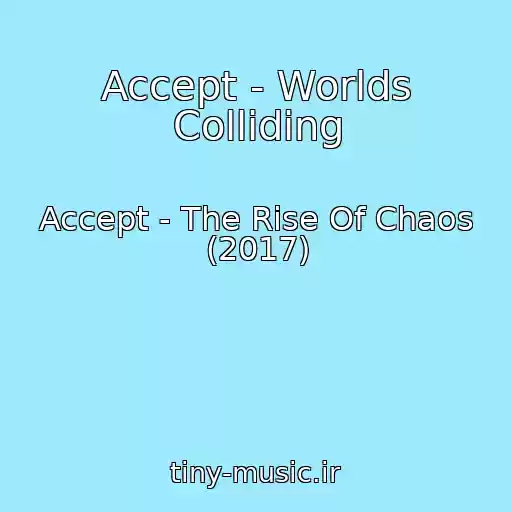 کاور آهنگ Accept - Worlds Colliding از Accept - The Rise Of Chaos (2017)