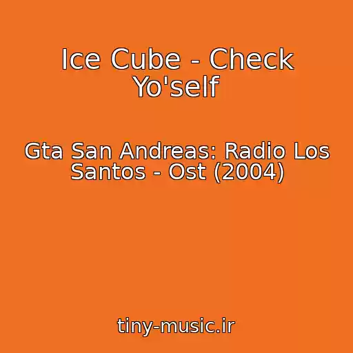 کاور آهنگ Ice Cube - Check Yo'self از Gta San Andreas: Radio Los Santos - Ost (2004)