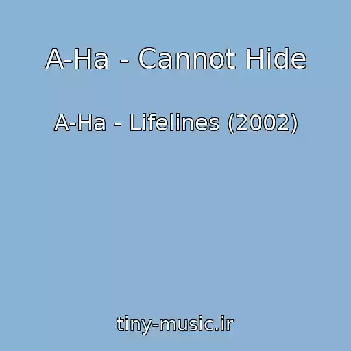 کاور آهنگ A-Ha - Cannot Hide از A-Ha - Lifelines (2002)