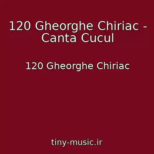 کاور آهنگ 120 Gheorghe Chiriac - Canta Cucul از 120 Gheorghe Chiriac