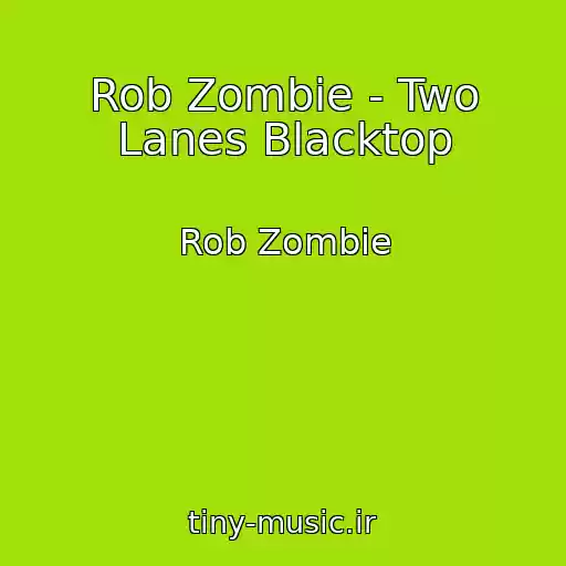 کاور آهنگ Rob Zombie - Two Lanes Blacktop از Rob Zombie