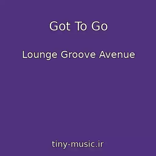 کاور آهنگ Got To Go از Lounge Groove Avenue