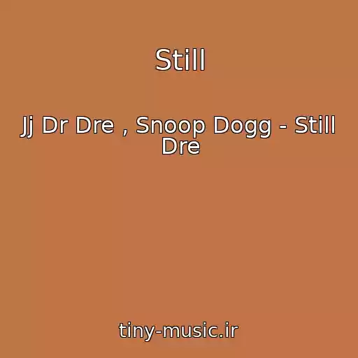 کاور آهنگ Still از Jj Dr Dre , Snoop Dogg - Still Dre