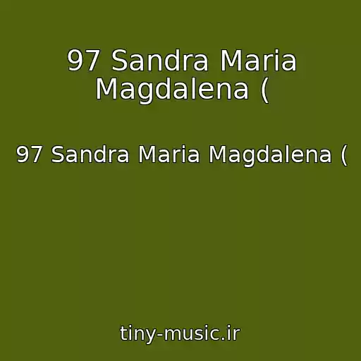 کاور آهنگ 97 Sandra Maria Magdalena ( از 97 Sandra Maria Magdalena (
