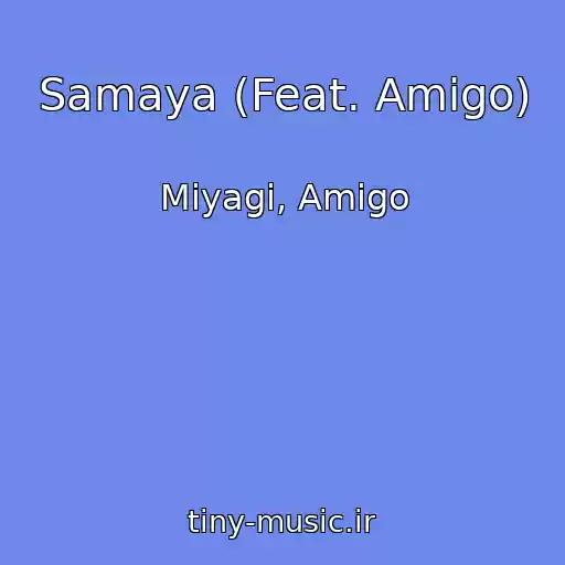 کاور آهنگ Samaya (Feat. Amigo) از Miyagi, Amigo