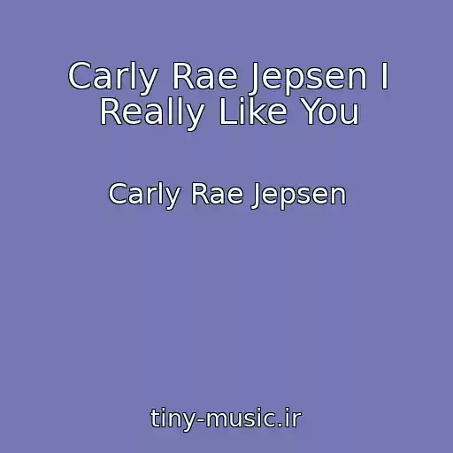 کاور آهنگ Carly Rae Jepsen I Really Like You از Carly Rae Jepsen