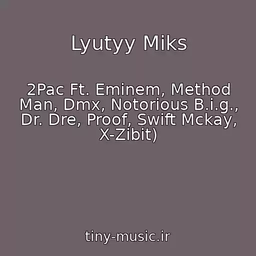 کاور آهنگ Lyutyy Miks از 2Pac Ft. Eminem, Method Man, Dmx, Notorious B.i.g., Dr. Dre, Proof, Swift Mckay, X-Zibit)