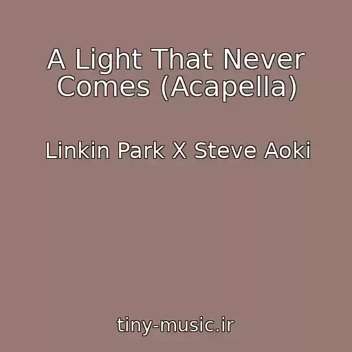 کاور آهنگ A Light That Never Comes (Acapella) از Linkin Park X Steve Aoki