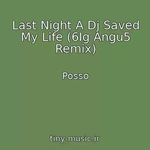 کاور آهنگ Last Night A Dj Saved My Life (6Ig Angu5 Remix) از Posso