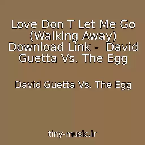 کاور آهنگ Love Don T Let Me Go (Walking Away) Download Link -  David Guetta Vs. The Egg از David Guetta Vs. The Egg