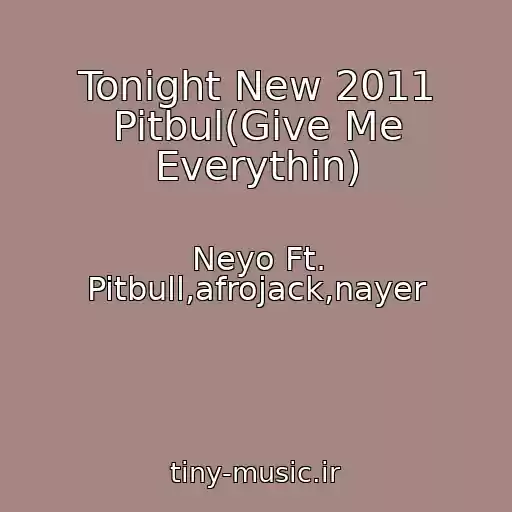 کاور آهنگ Tonight New 2011 Pitbul(Give Me Everythin) از Neyo Ft. Pitbull,afrojack,nayer