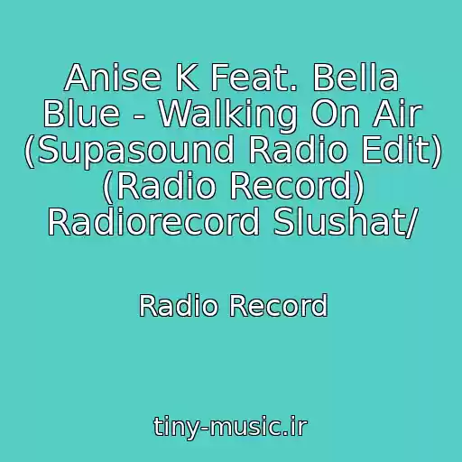 کاور آهنگ Anise K Feat. Bella Blue - Walking On Air (Supasound Radio Edit) (Radio Record) Radiorecord Slushat/ از Radio Record
