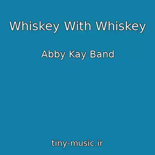 کاور آهنگ Whiskey With Whiskey از Abby Kay Band