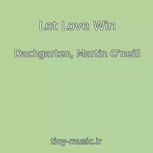 کاور آهنگ Let Love Win از Dachgarten, Martin O'neill