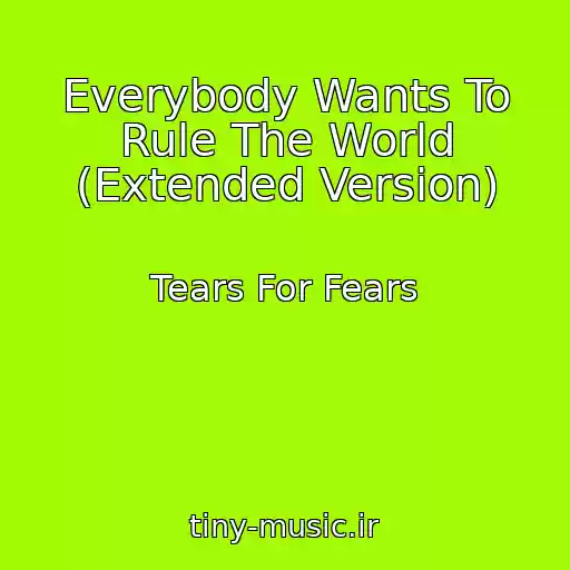 کاور آهنگ Everybody Wants To Rule The World (Extended Version) از Tears For Fears