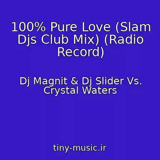 کاور آهنگ 100% Pure Love (Slam Djs Club Mix) (Radio Record) از Dj Magnit & Dj Slider Vs. Crystal Waters
