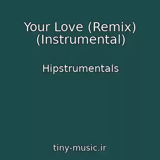 کاور آهنگ Your Love (Remix) (Instrumental) از Hipstrumentals