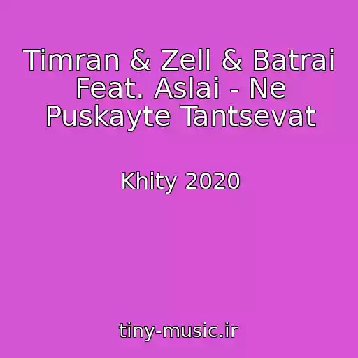 کاور آهنگ Timran & Zell & Batrai Feat. Aslai - Ne Puskayte Tantsevat از Khity 2020