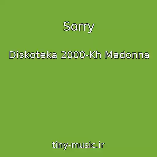 کاور آهنگ Sorry از Diskoteka 2000-Kh Madonna