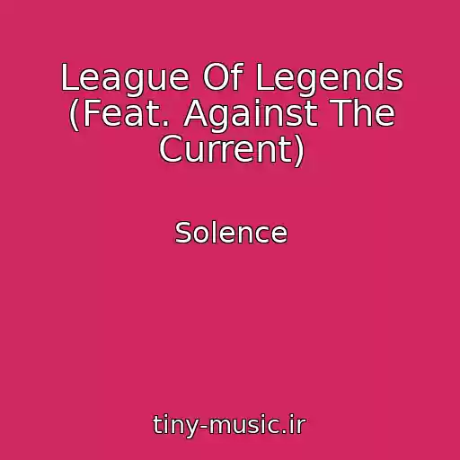 کاور آهنگ League Of Legends (Feat. Against The Current) از Solence