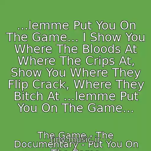کاور آهنگ ...lemme Put You On The Game... I Show You Where The Bloods At Where The Crips At, Show You Where They Flip Crack, Where They Bitch At ...lemme Put You On The Game... از The Game - The Documentary - Put You On The Game