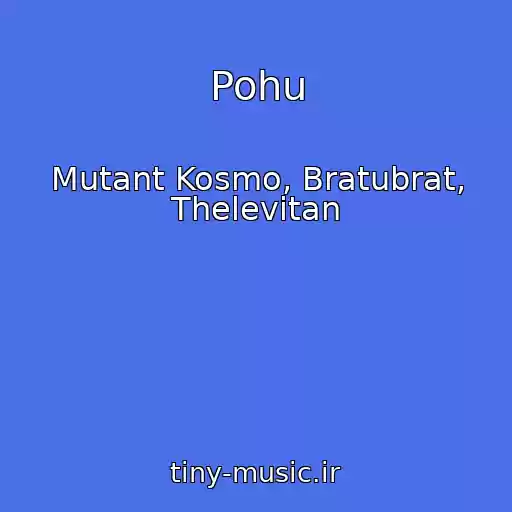 کاور آهنگ Pohu از Mutant Kosmo, Bratubrat, Thelevitan