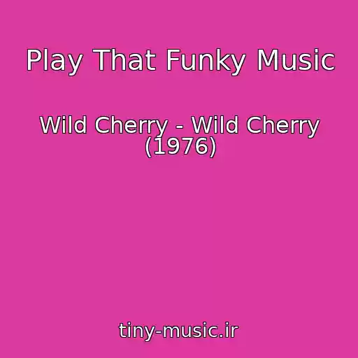 کاور آهنگ Play That Funky Music از Wild Cherry - Wild Cherry (1976)