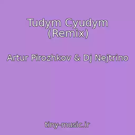 کاور آهنگ Tudym Cyudym (Remix) از Artur Pirozhkov & Dj Nejtrino