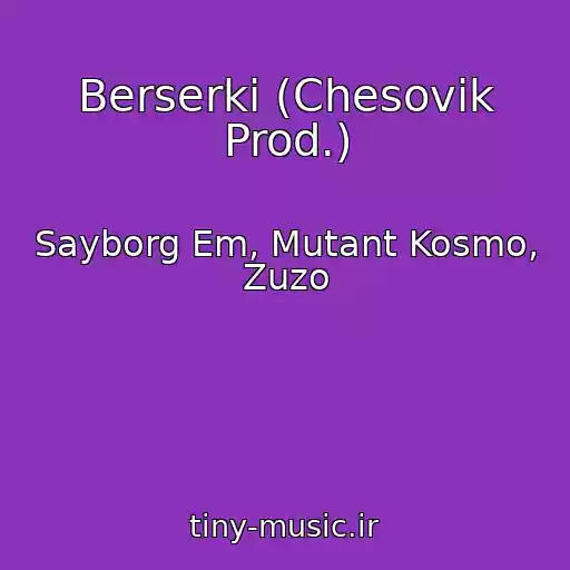 کاور آهنگ Berserki (Chesovik Prod.) از Sayborg Em, Mutant Kosmo, Zuzo