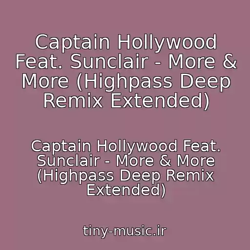 کاور آهنگ Captain Hollywood Feat. Sunclair - More & More (Highpass Deep Remix Extended) از Captain Hollywood Feat. Sunclair - More & More (Highpass Deep Remix Extended)