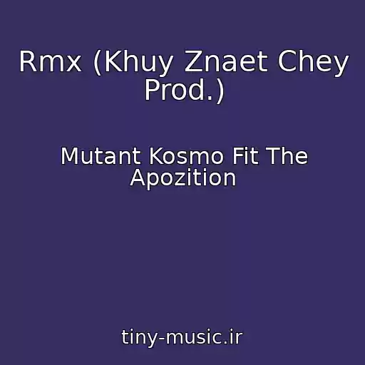 کاور آهنگ Rmx (Khuy Znaet Chey Prod.) از Mutant Kosmo Fit The Apozition