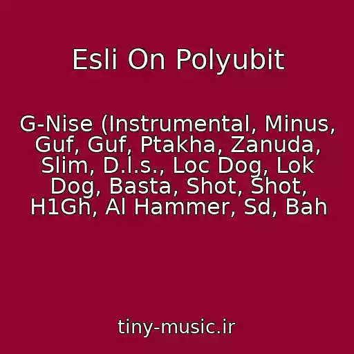 کاور آهنگ Esli On Polyubit از G-Nise (Instrumental, Minus, Guf, Guf, Ptakha, Zanuda, Slim, D.l.s., Loc Dog, Lok Dog, Basta, Shot, Shot, H1Gh, Al Hammer, Sd, Bah
