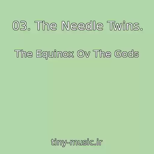 کاور آهنگ 03. The Needle Twins. از The Equinox Ov The Gods
