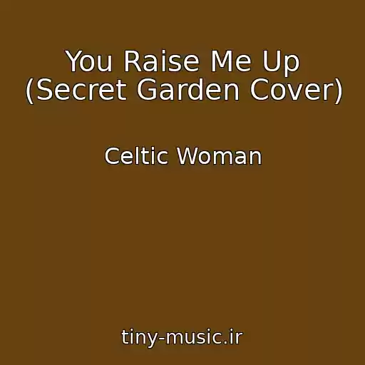 کاور آهنگ You Raise Me Up (Secret Garden Cover) از Celtic Woman