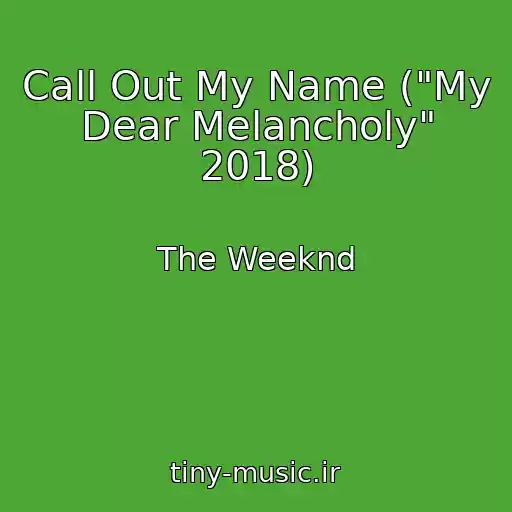 کاور آهنگ Call Out My Name ("My Dear Melancholy" 2018) از The Weeknd