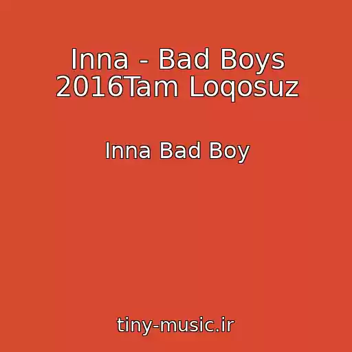 کاور آهنگ Inna - Bad Boys 2016Tam Loqosuz از Inna Bad Boy