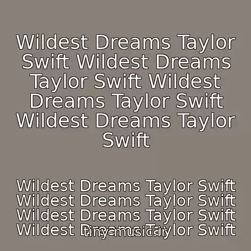 کاور آهنگ Wildest Dreams Taylor Swift Wildest Dreams Taylor Swift Wildest Dreams Taylor Swift Wildest Dreams Taylor Swift از Wildest Dreams Taylor Swift Wildest Dreams Taylor Swift Wildest Dreams Taylor Swift Wildest Dreams Taylor Swift