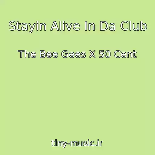 کاور آهنگ Stayin Alive In Da Club از The Bee Gees X 50 Cent