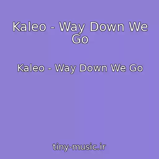 کاور آهنگ Kaleo - Way Down We Go از Kaleo - Way Down We Go