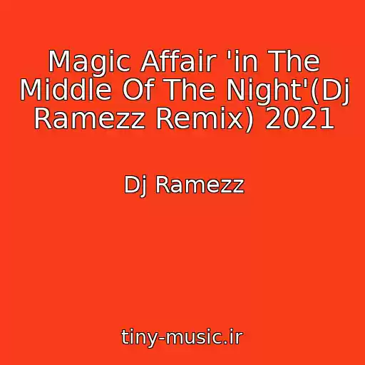 کاور آهنگ Magic Affair 'in The Middle Of The Night'(Dj Ramezz Remix) 2021 از Dj Ramezz