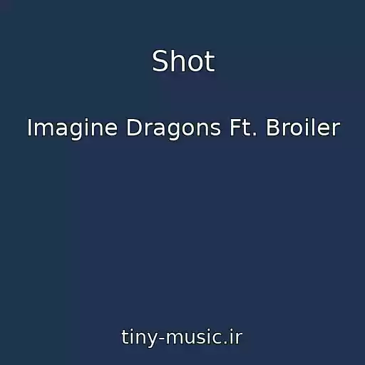 کاور آهنگ Shot از Imagine Dragons Ft. Broiler