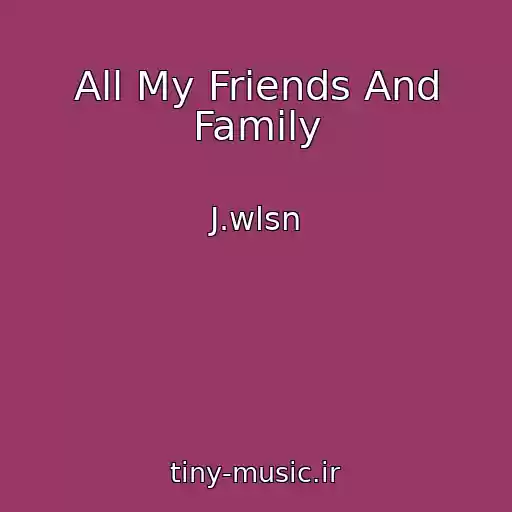 کاور آهنگ All My Friends And Family از J.wlsn