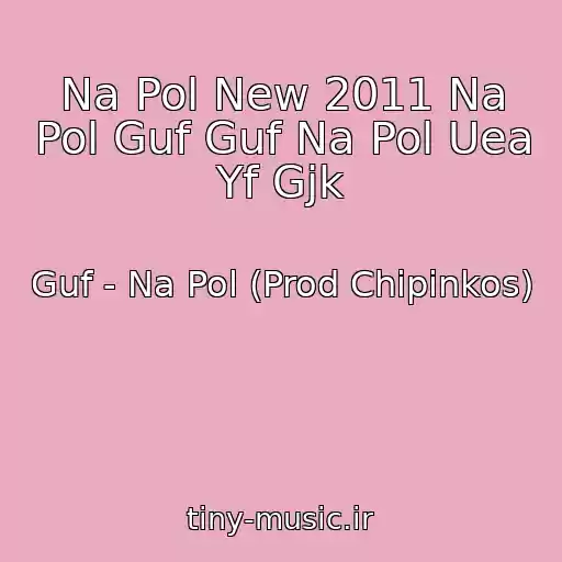 کاور آهنگ Na Pol New 2011 Na Pol Guf Guf Na Pol Uea Yf Gjk از Guf - Na Pol (Prod Chipinkos)